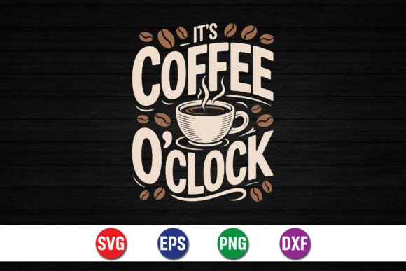It’s Coffee O’Clock SVG: Graphics & T-Shirt Designs
